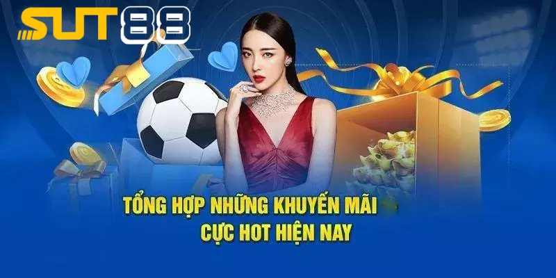 Khuyến mãi SUT88 giá trị, thể lệ tham gia đơn giản, uy tín cao Khuyến mãi SUT88 giá trị, thể lệ tham gia đơn giản, uy tín cao