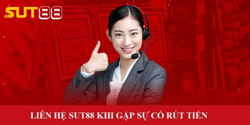 Liên hệ SUT88 khi gặp sự cố giao dịch rút tiền Liên hệ SUT88 khi gặp sự cố giao dịch rút tiền
